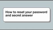 How to reset your password and secret answer