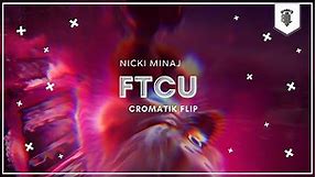 Nicki Minaj - FTCU (CROMATIK Flip)