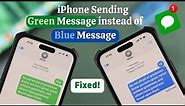Fixed- iPhone Sending Green Messages!