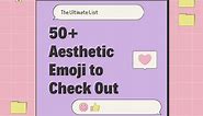 6 Sites That Have Aesthetic Emojis to Copy and Paste: The Ultimate List