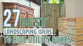 27 Best Landscaping Ideas To Hide Utility Boxes