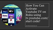 How to Activate You tube using tv.youtube.com/start code?