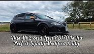 This Mk2 Seat Leon PD170 Is The Perfect Lightly Modified Daily!!! Review