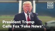 Trump Calls Fox 'Fake News' | NowThis