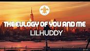 LILHUDDY - The Eulogy of You and Me (Lyrics)