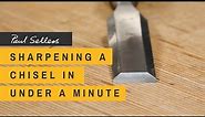 Sharpening a Chisel in under a Minute | Paul Sellers