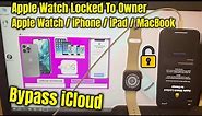 Remove iCloud Activation Lock Any Apple Watch Locked To Owner How To Unlock Apple Watch