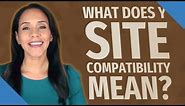 What does Y site compatibility mean?