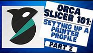Orca Slicer 101: Mastering the Basics (Creating a Printer Profile) - Part 2