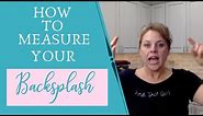 How to Measure Your Backsplash | To AVOID Running Out