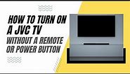 How To Turn On a JVC TV Without a Remote or Power Button