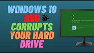 Windows 10 Bug Corrupts Your Hard Drive