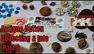 Antique Button Collection Information Types of Buttons Part 2 #antiquebuttons #buttons