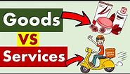 Differences between Goods and Services.