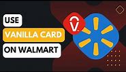 How to Use Vanilla Gift Card at Walmart !