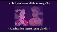 I bet you know all these songs || An animation meme community playlist || Part 9