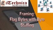 2. Framing: Flag Bytes with Byte Stuffing with example