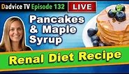 Renal Diet Breakfast Options: Low Protein Pancakes with Maple Syrup Recipe for kidney friendly diet