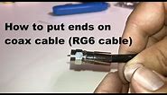 How to put ends on coax cable (RG6)