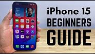 iPhone 15 - Complete Beginners Guide