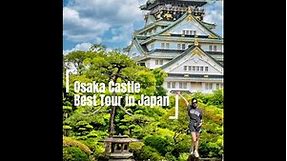 OSAKA CASTLE, Best Tour in Japan