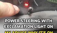 POWER STEERING SYSTEM WARNING LIGHT WITH EXCLAMATION POINT ON (HERE THE REASONS WHY)