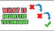 What is Heuristic Technique | Explained in 2 min