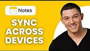 How to Sync Apple Notes Across Devices