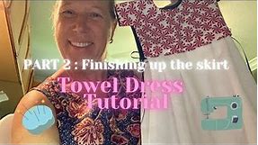 PART 2 Towel Dress : Finishing Up the Skirt! Sew Something Beautiful!