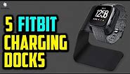 Top 5 - Best Fitbit Charging Docks 2021