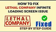 How To Fix Lethal Company Infinite Loading Screen Issue