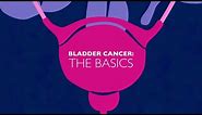 Bladder Cancer: The Basics | Johns Hopkins Greenberg Bladder Cancer Institute