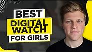 Best Digital Watch For Girls (2024)