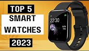 TOP 5: Best Smart Watches 2023