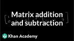 Matrix addition and subtraction | Matrices | Precalculus | Khan Academy