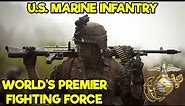 US MARINE INFANTRY: WHY THEY'RE THE WORLD'S PREMIER FIGHTING FORCE