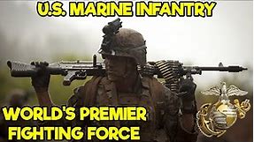 US MARINE INFANTRY: WHY THEY'RE THE WORLD'S PREMIER FIGHTING FORCE