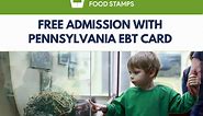 Free Admission with Pennsylvania EBT (74  Locations) - Pennsylvania Food Stamps