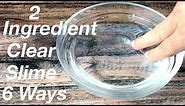How To Make Crystal Clear Slime With 2 Ingredient!! Slime With Glue no borax!! 6 Ways To Make Slime