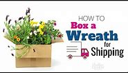 How to Box A Wreath For Shipping | Best Way to Ship a Wreath