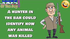 Funny (adult) Joke: A hunter in the bar could identify how any animal was killed
