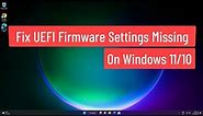 Fix UEFI Firmware Settings Missing On Windows 11/10