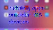 Installing apps on older iOS devices using older versions of apps!