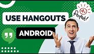 How to Use Hangouts App | Beginner's Guide and Tips