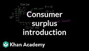 Consumer surplus introduction | Consumer and producer surplus | Microeconomics | Khan Academy