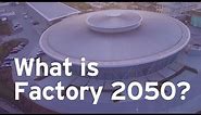 What is Factory 2050?