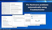 Fix Windows Hardware and Devices problems with Troubleshooter