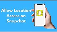 How to Allow Location Access on Snapchat iPhone (Quick & Simple)