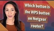 Which button is the WPS button on Netgear router?