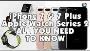 iPhone 7 & iPhone 7 Plus • Apple Watch Series 2 • All You Need to Know
